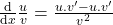 \frac{\mathrm{d} }{\mathrm{d} x}\frac{u}{v}=\frac{u.v'-u.v'}{v^{2}}