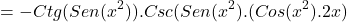 \[=-Ctg(Sen(x^{2})).Csc(Sen(x^{2}).(Cos(x^{2}).2x)\]