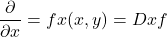 \[\frac{\partial }{\partial x}=fx(x,y)=Dxf\]