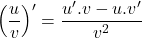 \[\left ( \frac{u}{v} \right )'=\frac{u'.v-u.v'}{v^{2}}\]
