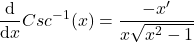 \[\frac{\mathrm{d} }{\mathrm{d} x}Csc^{-1}(x)=\frac{-x'}{x\sqrt{x^{2}-1}}\]