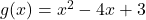 g(x) = x^2 - 4x + 3