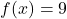 \[f(x)=9\]