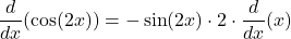\[\frac{d}{dx}(\cos(2x)) = -\sin(2x) \cdot 2\cdot\frac{d}{dx}(x) \]