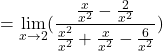 \[=\displaystyle \lim_{x \to 2}(\frac{\frac{x}{x^{2}}-\frac{2}{x^{2}}}{\frac{x^{2}}{x^{2}}+\frac{x}{x^{2}}-\frac{6}{x^{2}}})\]