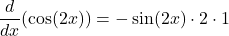 \[\frac{d}{dx}(\cos(2x)) = -\sin(2x) \cdot 2 \cdot 1 \]