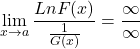 \[\displaystyle \lim_{x \to a} \frac{Ln F(x)}{\frac{1}{G(x)}}=\frac{\infty }{\infty }\]