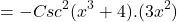 \[=-Csc^{2}(x^{3}+4).(3x^{2})\]