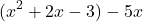 \[ (x^2 + 2x - 3) - 5x \]