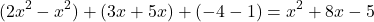\[ (2x^2 - x^2) + (3x + 5x) + (-4 - 1) = x^2 + 8x - 5 \]