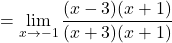 \[=\displaystyle \lim_{x \to -1}\frac{(x-3)(x+1)}{(x+3)(x+1)}\]