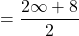 \[=\frac{2\infty+8}{2}\]