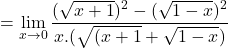 \[=\displaystyle \lim_{x \to 0}\frac{(\sqrt{x+1})^{2}-(\sqrt{1-x})^{2}}{x.(\sqrt{(x+1}+\sqrt{1-x})}\]