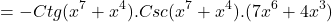 \[=-Ctg(x^{7}+x^{4}).Csc(x^{7}+x^{4}).(7x^{6}+4x^{3})\]