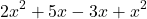 \[ 2x^2 + 5x - 3x + x^2 \]