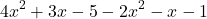 \[ 4x^2 + 3x - 5 - 2x^2 - x - 1 \]