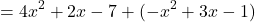 \[ = 4x^2 + 2x - 7 + (-x^2 + 3x - 1) \]