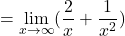 \[=\displaystyle \lim_{x \to \infty }({\frac{2}{x}+\frac{1}{x^{2}}})\]