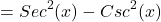\[=Sec^{2}(x)-Csc^{2}(x)\]