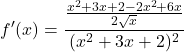 \[f'(x) = \frac{\frac{x^2 + 3x + 2 - 2x^2 + 6x}{2\sqrt{x}}}{(x^2 + 3x + 2)^2}\]