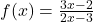 f(x)=\frac{3x-2}{2x-3}