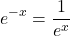 \[e^{-x}=\frac{1}{e^{x}}\]