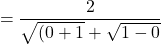 \[=\frac{2}{\sqrt{(0+1}+\sqrt{1-0}}\]