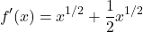 \[ f'(x) = x^{1/2} + \frac{1}{2}x^{1/2} \]