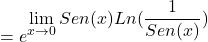 \[=e^{\displaystyle \lim_{x \to 0}{Sen(x)Ln (\frac{1}{Sen(x)}})}\]