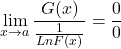 \[\displaystyle \lim_{x \to a} \frac{G(x)}{\frac{1}{Ln F(x)}}=\frac{0}{0}\]