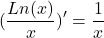 \[(\frac{Ln(x)}{x})'=\frac{1}{x}\]