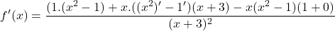 \[f'(x)=\frac{(1.(x^{2}-1)+x.((x^{2})'-1')(x+3)-x(x^{2}-1)(1+0)}{(x+3)^{2}}\]