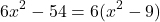 \[ 6x^2 - 54 = 6(x^2 - 9) \]