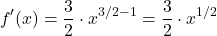 \[ f'(x) = \frac{3}{2} \cdot x^{3/2 - 1} = \frac{3}{2} \cdot x^{1/2} \]