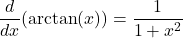 \[ \frac{d}{dx}(\arctan(x)) = \frac{1}{1+x^2} \]