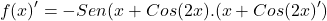 \[f(x)'=-Sen(x+Cos(2x).(x+Cos(2x)')\]