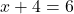 \[x+4=6\]