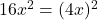 16x^2 = (4x)^2