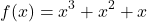 \[f(x)=x^{3}+x^{2}+x\]