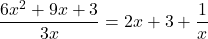 \[ \frac{6x^2 + 9x + 3}{3x} = 2x + 3 + \frac{1}{x} \]