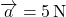Rendered by QuickLaTeX.com \overrightarrow{a} = 5 \, \text{N}