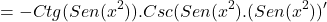 \[=-Ctg(Sen(x^{2})).Csc(Sen(x^{2}).(Sen(x^{2}))'\]