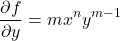 \[\frac{\partial f}{\partial y} = m x^n y^{m-1}\]