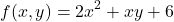 \[f(x,y)=2x^{2}+xy+6\]