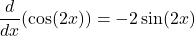 \[\frac{d}{dx}(\cos(2x)) = -2\sin(2x)  \]