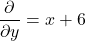\[\frac{\partial }{\partial y}=x+6\]