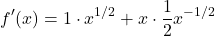 \[ f'(x) = 1 \cdot x^{1/2} + x \cdot \frac{1}{2}x^{-1/2} \]