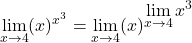 \[\displaystyle \lim_{x \to 4}(x)^{x^{3}} =\displaystyle \lim_{x \to 4}(x)^{\displaystyle \lim_{x \to 4}x^{3}}\]