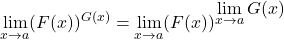 \[\displaystyle \lim_{x \to a}(F(x))^{G(x)} =\displaystyle \lim_{x \to a}(F(x))^{\displaystyle \lim_{x \to a}G(x)}\]