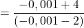 \[=\frac{-0,001+4}{(-0,001-2)}\]